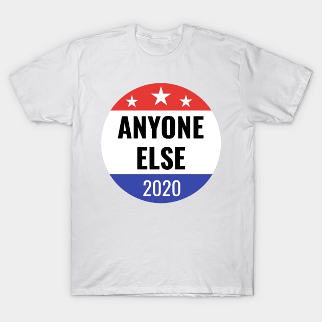 Funny Anyone Else 2020 Election Gifts T-Shirt by gillys